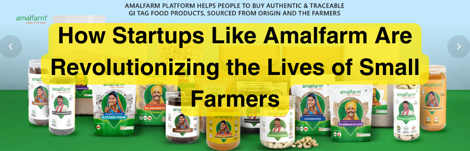 How Startups Like Amalfarm Are Revolutionizing the Lives of Small Farmers